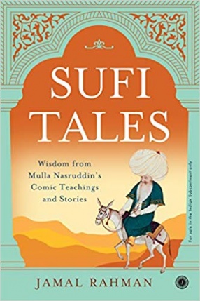 Sufi Tales: Wisdom From Mulla Nasruddin’s Comic Teachings and Stories