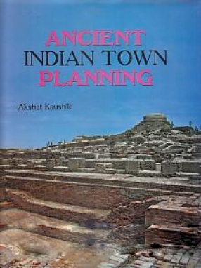 Ancient Indian Town Planning: A Journey Across Two Urbanisations 