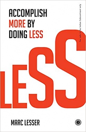 Less: Accomplish More By Doing Less