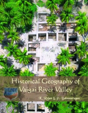 Historical Geography of Vaigai River Valley