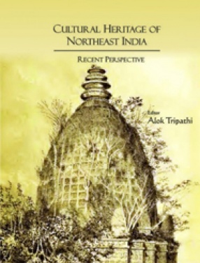 Cultural Heritage of Northeast India: Recent Perspective: Essays in Honour of Prof. J.B. Bhattacharjee