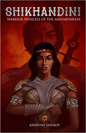 Shikhandini: Warrior Princess of the Mahabharata