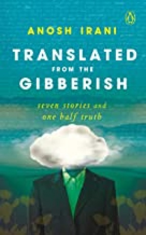 Translated From the Gibberish: Seven Stories and One Half Truth