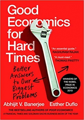 Good Economics For Hard Times: Better Answers to Our Biggest Problems