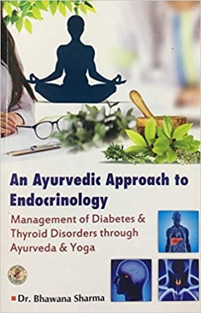 An Ayurvedic Approach to Endocrinology: Management of Diabetes and Thyroid Disorders through Ayurveda and Yoga