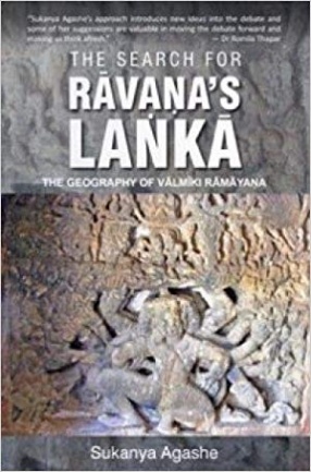 The Search For Ravana's Lanka: The Geography of Valmiki Ramayana