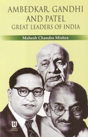 Ambedkar, Gandhi and Patel: Great Leaders of India