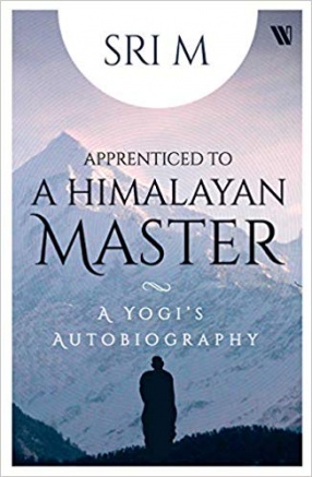 Apprenticed to a Himalayan Master: A Yogi's Autobiography