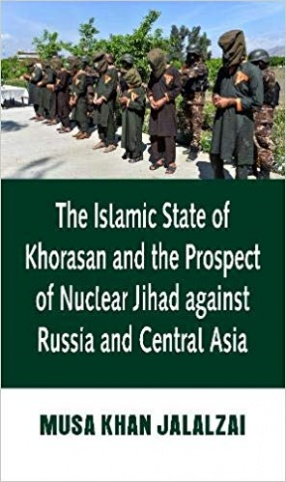 The Islamic State of Khorasan and the Prospect of Nuclear Jihad against Russia and Central Asia