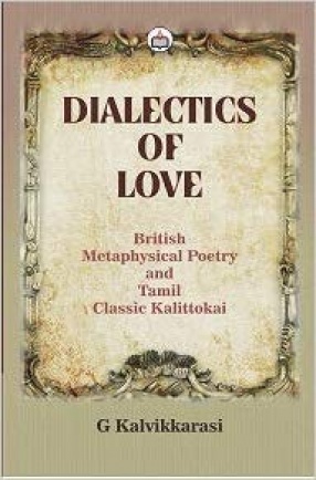Dialectics of Love: British Metaphysical Poetry and Tamil Classic Kalittokai
