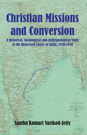 Christian Mission and Conversion: A Historical Sociological and Anthropological Study of the Depressed Castes of India, 1850-1950