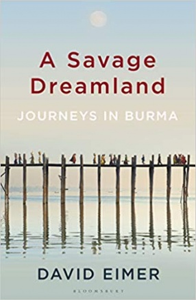 A Savage Dreamland Journeys in Burma