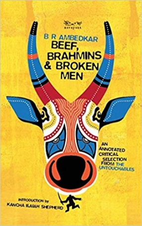 Beef, Brahmins and Broken Men: An Annotated Critical Selection From The Untouchables