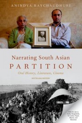 Narrating South Asian Partition: Oral History, Literature, Cinema