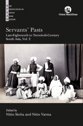 Servants’ Pasts: Late-Eighteenth to Twentieth-Century, South Asia: Vol. 2