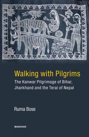 Walking With Pilgrims: The Kanwar Pilgrimage of Bihar, Jharkhand and the Terai of Nepal