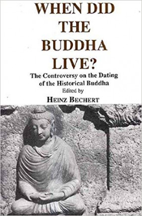 When Did The Buddha Live?: The Controversy On the Dating of the Historical Buddha