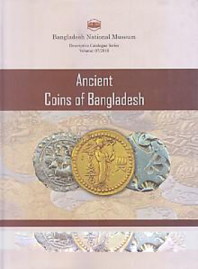 A Descriptive Catalogue of the Ancient Coins of Bangladesh in the Bangladesh National Museum