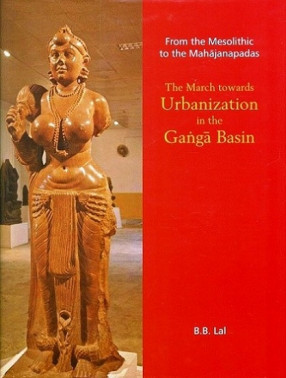 From the Mesolithic to the Mahajanapadas, the March towards Uranization in the Ganga Basin