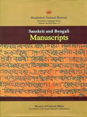 A Descriptive Catalogue of the Sanskrit and Bengali Manuscripts in the Bangladesh National Museum, Part 1