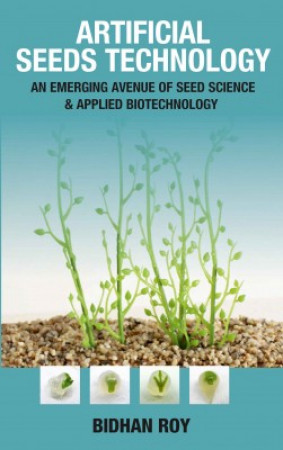 Artificial Seeds Technology: An Emerging Avenue of Seed Science and Applied Biotechnology 