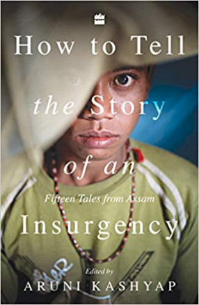 How to Tell the Story of an Insurgency: Fifteen Tales from Assam