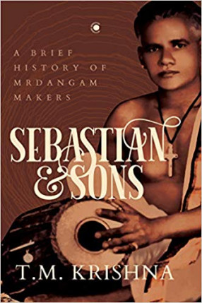 Sebastian and Sons: A Brief History of Mrdangam Makers