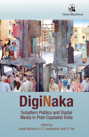 Diginaka: Subaltern Politics and Digital Media in Post-Capitalist India