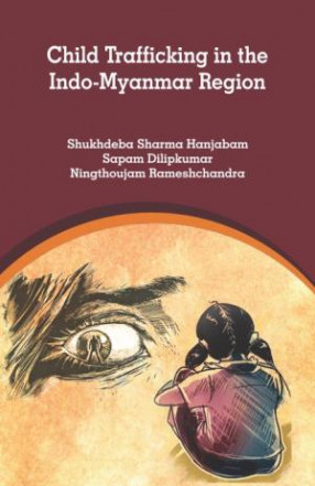 Child Trafficking in the Indo-Myanmar Region: A Case Study of Manipur