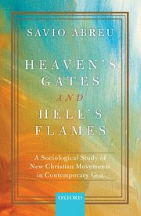 Heaven’s Gates and Hell’s Flames: A Sociological Study of New Christian Movements in Contemporary Goa
