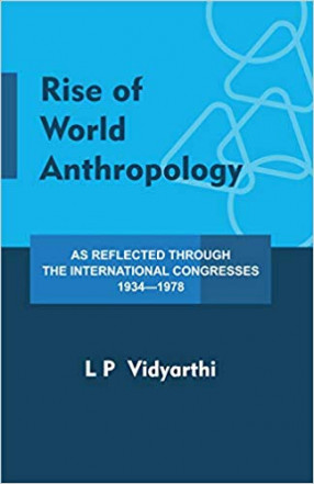 Rise of World Anthropology: As Reflected Through the International Congresses 1934-1978