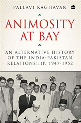 Animosity at Bay: An Alternative History of the India-Pakistan Relationship, 1947 to 1952