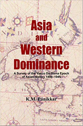Asia and Western Dominance: A Survey of the Vasco Da Gama Epoch of Asian History 1498-1945