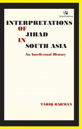 Interpretations of Jihad in South Asia: An Intellectual History