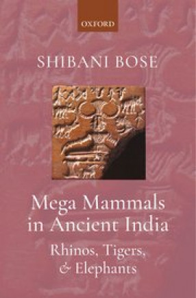 Mega Mammals in Ancient India: Rhinos, Tigers and Elephants