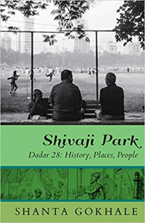 Shivaji Park: Dadar 28: History, Places, People