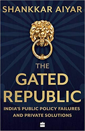 The Gated Republic: India's Public Policy Failures and Private Solutions