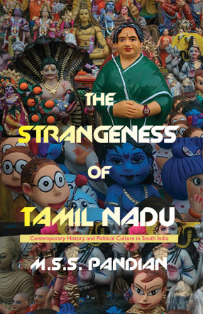 The Strangeness of Tamil Nadu: Contemporary History and Political Culture in South India