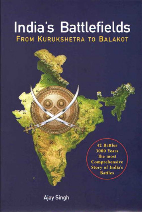 India's Battlefields From Kurukshetra to Balakot