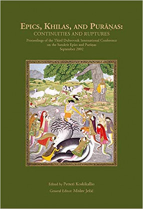 Epics, Khilas and Puranas: Continuities and Ruptures (Proceedings of the Third Dubrovnik International Conference on the Sanskrit Epics and Puranas, September 2002)