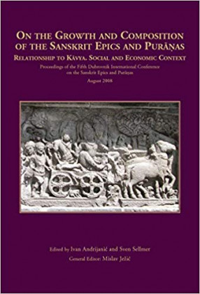 On the Growth and Composition of the Sanskrit Epics and Puranas: Relationship to Kavya. Social and Economic Context (Proceedings of the Fifth Dubrovnik International Conference on the Sanskrit Epics and Puranas, August 2008)