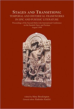 Stages and Transitions: Temporal and Historical Frameworks in Epic and Puranic Literature (Proceedings of the Second Dubrovnik International Conference on the Sanskrit Epics and Puranas, August 1999)