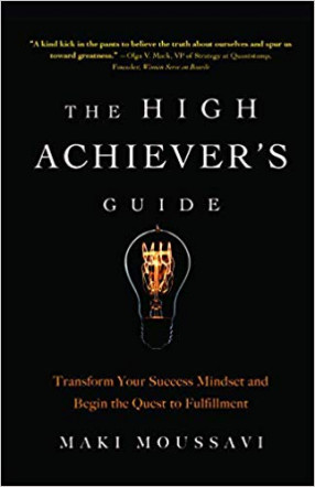 The High Achiever’s Guide: Transform Your Success Mindset and Begin the Quest to Fulfillment
