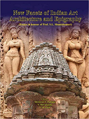 New Facets of Indian Art, Architecture and Epigraphy: Essays in honour of Prof. S.L.Shantakumari