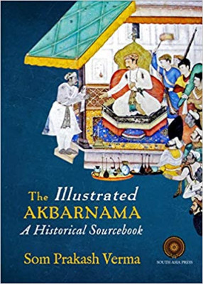 The Illustrated Akbarnama:  A Historical Sourcebook