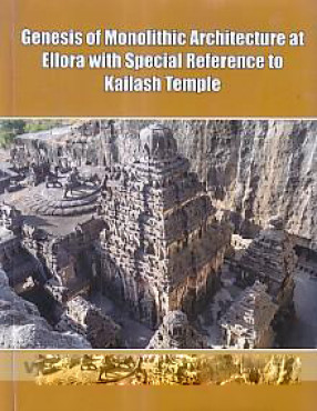 Genesis of Monolithic Architecture at Ellora with Special Reference to Kailash Temple