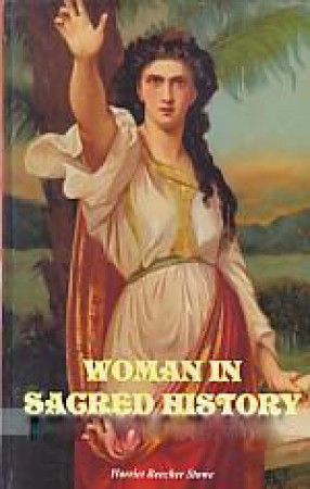 Woman in Sacred History: A Series of Sketches Drawn from Scriptural, Historical, and legendary Sources