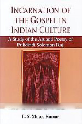 Incarnation of the Gospel in Indian Culture: A Study of the Art and Poetry of Pulidindi Solomon Raj