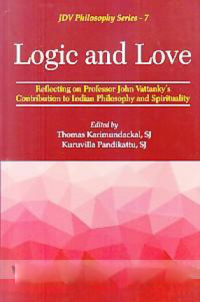 Logic and love: Reflecting on Professor John Vattanky's Contribution to Indian Philosophy and Spirituality