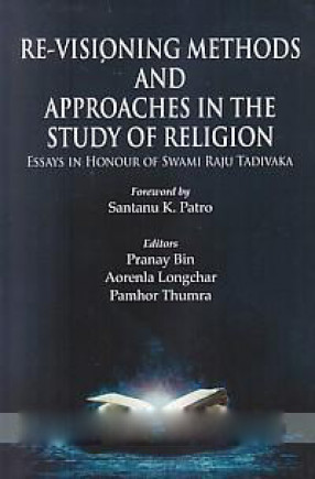 Re-Visioning Methods and Approaches in the Study of Religion: Essays in Honour of Swami Raju Tadivaka